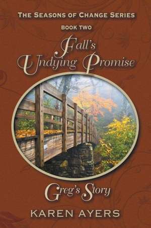 Fall's Undying Promise . . . Greg's Story de Karen Ayers