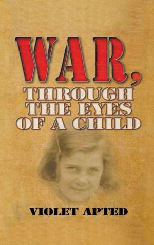 War, Through the Eyes of a Child de Violet Apted