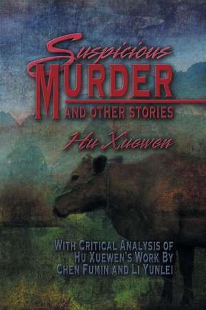 Suspicious Murder and Other Stories de Hu Xuewen