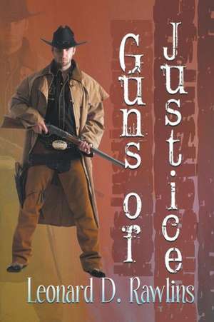 Guns of Justice de Leonard D. Rawlins