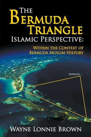 The Bermuda Triangle Islamic Perspective de Wayne Lonnie Brown