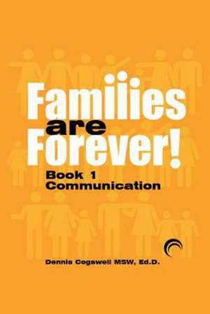 Families Are Forever de Msw Ed D. Dennis R. Cogswell