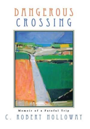 Dangerous Crossing de C. Robert Holloway