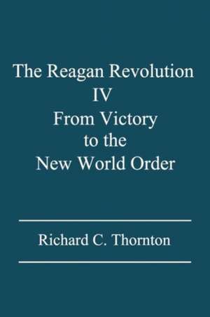 The Reagan Revolution IV de Richard C. Thornton