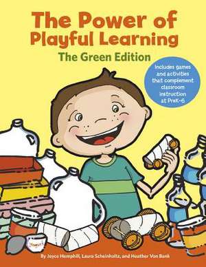 The Power of Playful Learning: The Green Edition de Joyce Hemphill Laura Scheinholtz Heather