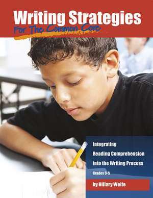 Writing Strategies for the Common Core: Integrating Reading Comprehension Into the Writing Process, Grades 3-5 de Hillary Wolfe