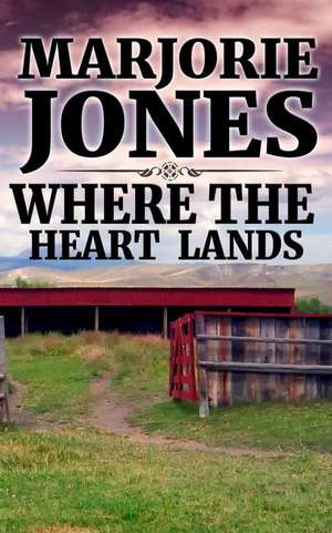 Where The Heart Lands de Marjorie Jones