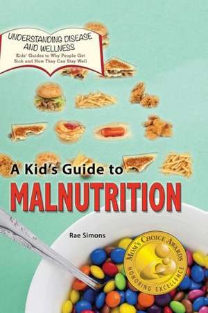 A Kid's Guide to Malnutrition de Rae Simons