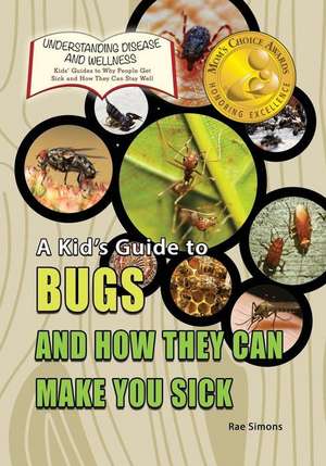 A Kid's Guide to Bugs and How They Can Make You Sick de Rae Simons