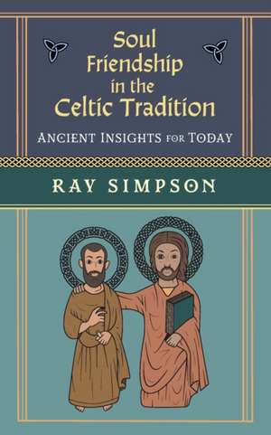 Soul Friendship in the Celtic Tradition de Ray Simpson