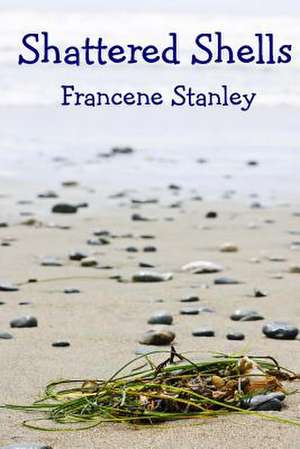 Shattered Shells de Francene Stanley