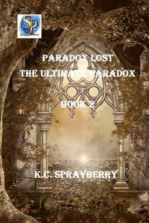 The Ultimate Paradox de K. C. Sprayberry