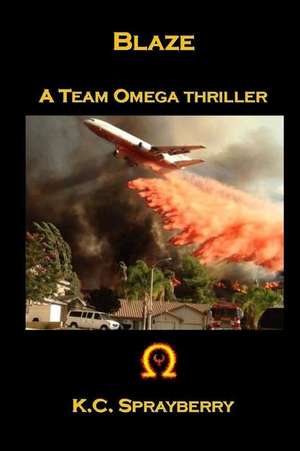 Blaze: A Team Omega Thriller de K. C. Sprayberry