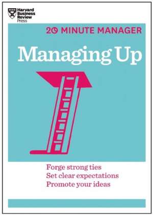 Managing Up (HBR 20-Minute Manager Series) de Harvard Business Review