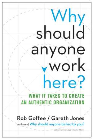 Why Should Anyone Work Here?: What It Takes to Create an Authentic Organization de Rob Goffee