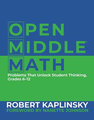 Open Middle Math: Problems That Unlock Student Thinking, 6-12 de Robert Kaplinsky