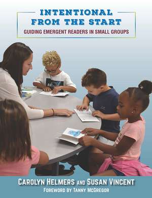 Intentional From the Start: Guiding Emergent Readers in Small Groups de Carolyn Helmers