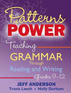 Patterns of Power, Grades 9-12: Teaching Grammar Through Reading and Writing de Jeff Anderson