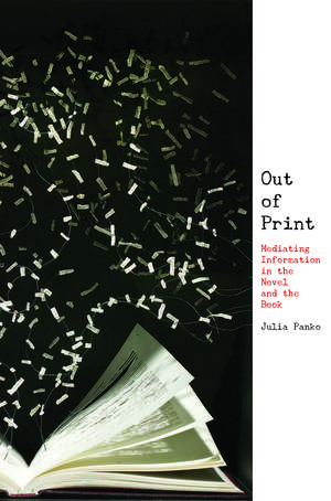 Out of Print: Mediating Information in the Novel and the Book de Julia Panko