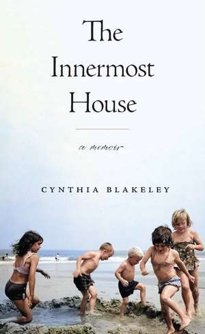 The Innermost House: A Memoir de Cynthia Blakeley