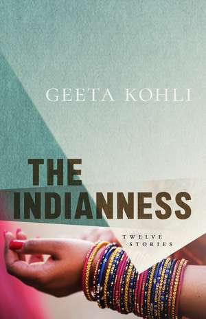 The Indianness: Twelve Stories de Geeta Kohli
