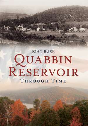 Quabbin Reservoir Through Time de John Burk