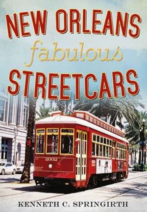 New Orleans Fabulous Streetcars de Kenneth C. Springirth