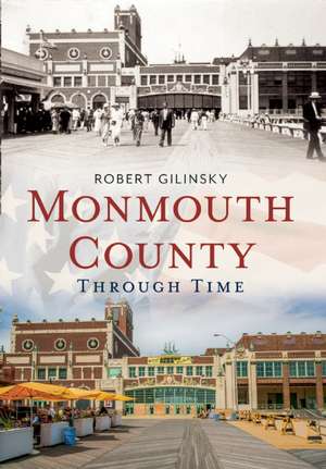 Monmouth County Through Time de Robert Gilinsky