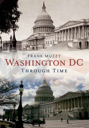 Washington, DC Through Time de Frank Lambert Muzzy