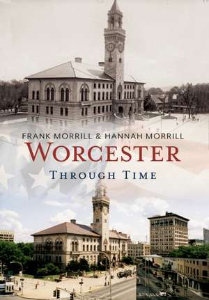 Worcester Through Time de Frank Morrill