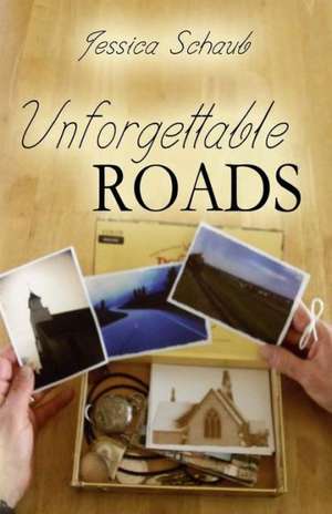 Unforgettable Roads: Secrets Revealed de Jessica Schaub