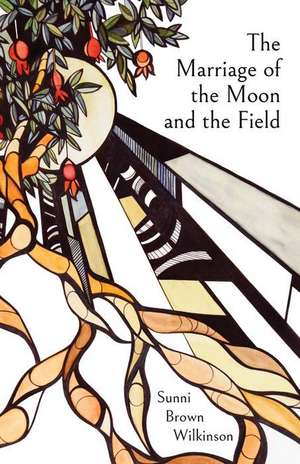 The Marriage of the Moon and the Field de Sunni Brown Wilkinson