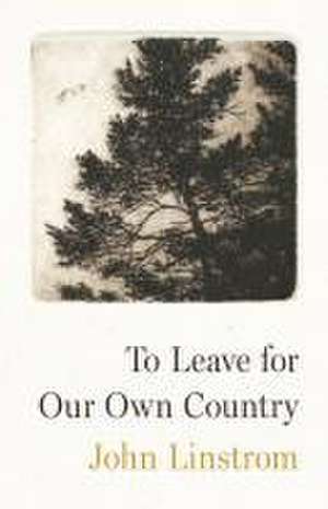 To Leave for Our Own Country de John Linstrom