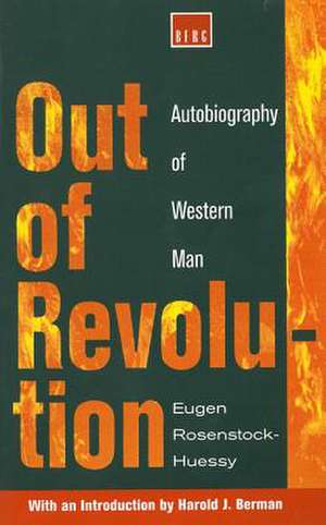 Out of Revolution: Autobiography of Western Man de Eugen Rosenstock-Huessy