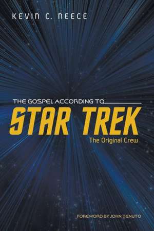 The Gospel According to Star Trek de Kevin C. Neece