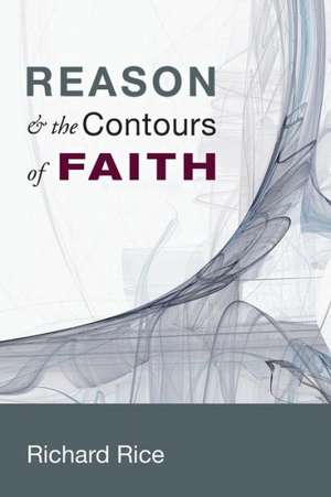 Reason & the Contours of Faith de Richard Rice