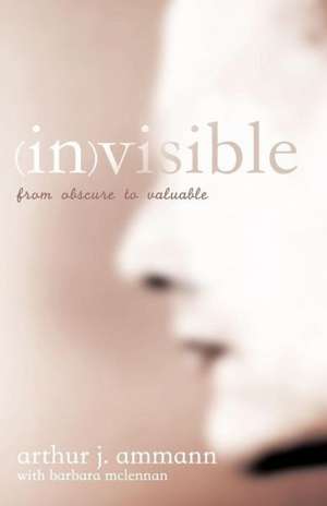 (In)Visible: From Obscure to Valuable de Arthur J. Ammann