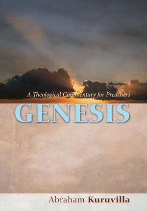 Genesis: A Theological Commentary for Preachers de Abraham Kuruvilla