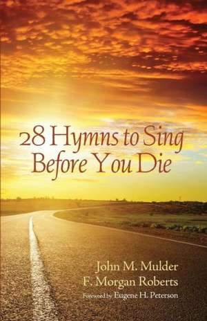 28 Hymns to Sing Before You Die de John M. Mulder