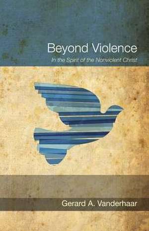 Beyond Violence de Gerard Vanderhaar