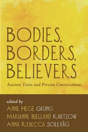 Bodies, Borders, Believers de Anne Hege Grung