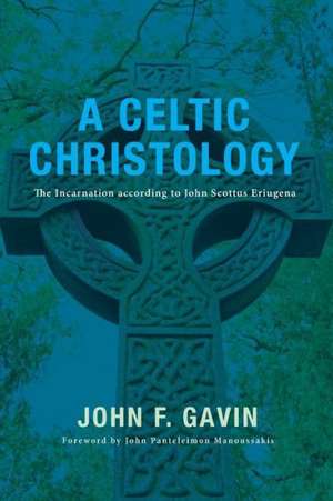 A Celtic Christology: The Incarnation According to John Scottus Eriugena de John F. Gavin