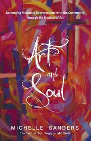 Art and Soul: Generating Missional Conversations with the Community Through the Medium of Art de Michelle Sanders