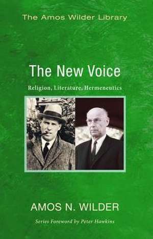 The New Voice: Religion, Literature, Hermeneutics de Amos N. Wilder