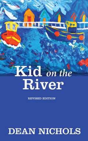 Kid on the River, Revised Edition de Dean Nichols