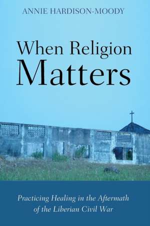 When Religion Matters de Annie Hardison-Moody