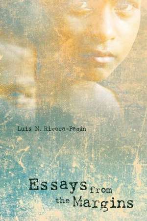 Essays from the Margins de Luis N. Rivera-Pagan