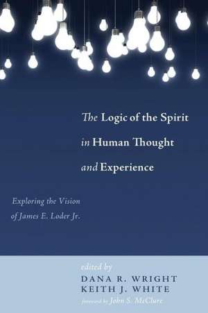 The Logic of the Spirit in Human Thought and Experience: Exploring the Vision of James E. Loder Jr. de John S. McClure