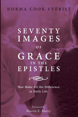 Seventy Images of Grace in the Epistles . . . de Norma Cook Everist