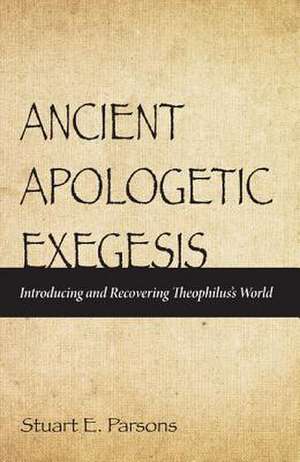 Ancient Apologetic Exegesis de Stuart E. Parsons